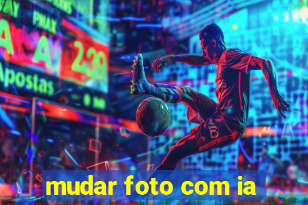 mudar foto com ia